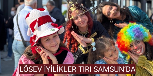 LÖSEV İYİLİKLER TIRI SAMSUN’DA